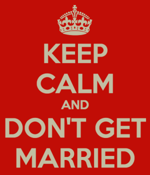 keep calm and dont get married